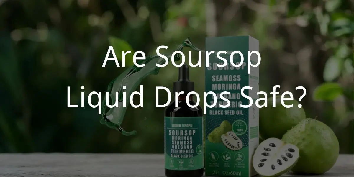 Are Soursop Liquid Drops Safe?