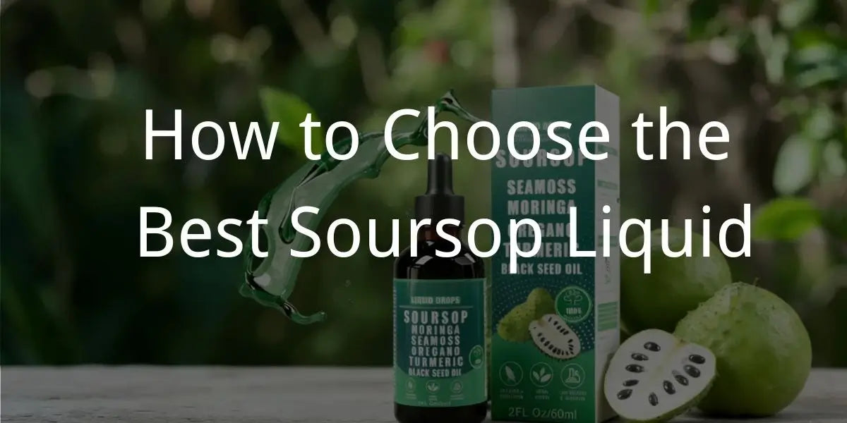 How to Choose the Best Soursop Liquid Drops