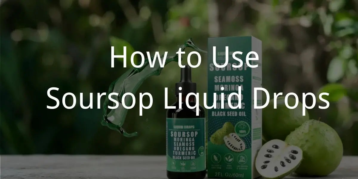 How to Use Soursop Liquid Drops